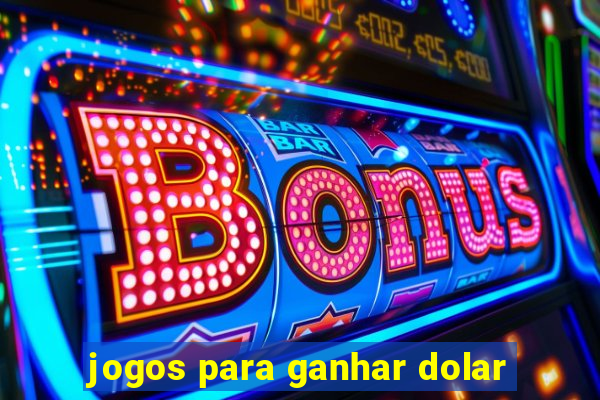 jogos para ganhar dolar